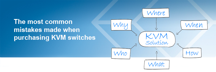 What are the most common mistakes made when purchasing
KVM switches?